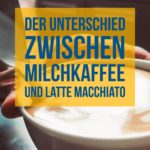 Unterschied Milchkaffee und Latte Macchiato