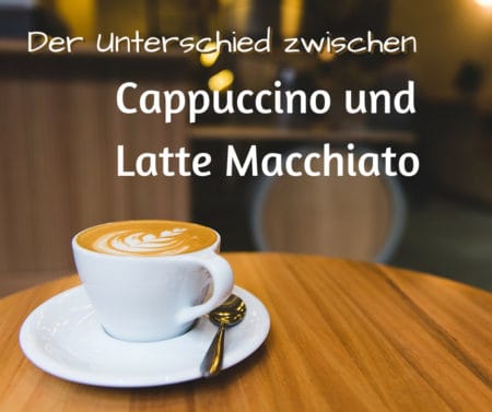 Der Unterschied zwischen Cappuccino und Latte Macchiato